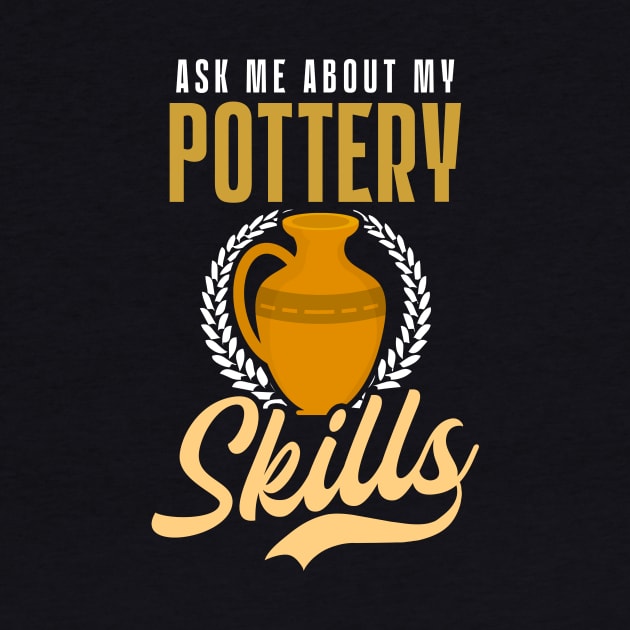 Potter Shirt | Ask Me About My Pottery Skill by Gawkclothing